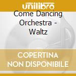 Come Dancing Orchestra - Waltz