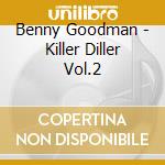 Benny Goodman - Killer Diller Vol.2 cd musicale di Benny Goodman