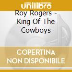 Roy Rogers - King Of The Cowboys cd