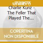 Charlie Kunz - The Feller That Played The Pianner cd