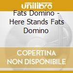 Fats Domino - Here Stands Fats Domino cd