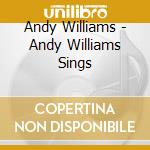 Andy Williams - Andy Williams Sings cd musicale di Andy Williams