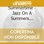 Summertime - Jazz On A Summers Afternoo / Various cd musicale di Summertime