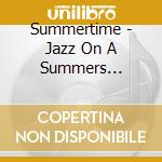 Summertime - Jazz On A Summers Afternoo / Various cd