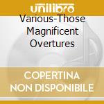 Various-Those Magnificent Overtures cd