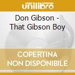 Don Gibson - That Gibson Boy cd musicale di Gibson,Don