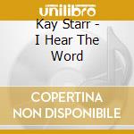 Kay Starr - I Hear The Word cd musicale di Starr,Kay