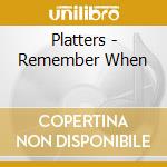 Platters - Remember When cd musicale di Platters