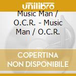 Music Man / O.C.R. - Music Man / O.C.R. cd musicale di Music Man / O.C.R.