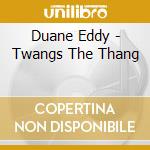 Duane Eddy - Twangs The Thang cd musicale di Duane Eddy