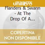 Flanders & Swann - At The Drop Of A Hat cd musicale di Flanders & Swan