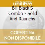 Bill Black'S Combo - Solid And Raunchy cd