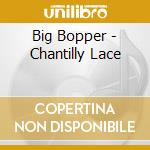 Big Bopper - Chantilly Lace cd musicale di Big Bopper