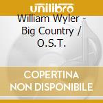 William Wyler - Big Country / O.S.T. cd musicale