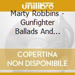 Marty Robbins - Gunfighter Ballads And Trail Songs cd musicale di Robbins Marty