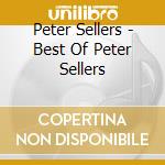 Peter Sellers - Best Of Peter Sellers cd musicale di Peter Sellers