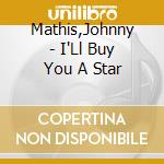 Mathis,Johnny - I'Ll Buy You A Star cd