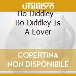Bo Diddley - Bo Diddley Is A Lover cd musicale di Diddley,Bo