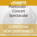 Mantovani - Concert Spectacular cd musicale di Mantovani