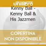 Kenny Ball - Kenny Ball & His Jazzmen cd musicale di Kenny Ball
