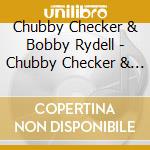 Chubby Checker & Bobby Rydell - Chubby Checker & Bobby Rydell cd musicale di Chubby Checker & Bobby Rydell