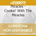 Miracles - Cookin' With The Miracles cd musicale di Miracles