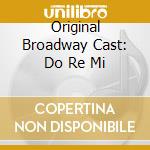 Original Broadway Cast: Do Re Mi cd musicale