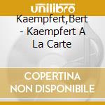 Kaempfert,Bert - Kaempfert A La Carte cd
