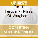 Cardiff Festival - Hymns Of Vaughan Williams cd musicale di Cardiff Festival