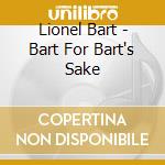 Lionel Bart - Bart For Bart's Sake cd musicale di Bart,Lionel
