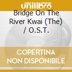 Bridge On The River Kwai (The) / O.S.T. cd musicale