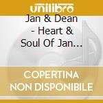 Jan & Dean - Heart & Soul Of Jan & Dean cd musicale di Jan & Dean