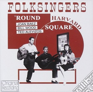 Joan Baez / Bill Wood / Ted Alevizos - Folksingers 'Round Harvard Square cd musicale di Joan Baez / Bill Wood / Ted Alevizos