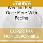 Weedon Bert - Once More With Feeling cd musicale di Weedon Bert