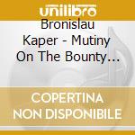 Bronislau Kaper - Mutiny On The Bounty / O.S.T. cd musicale di Mutiny On The Bounty