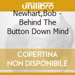 Newhart,Bob - Behind The Button Down Mind cd musicale di Newhart,Bob