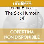 Lenny Bruce - The Sick Humour Of cd musicale di Lenny Bruce