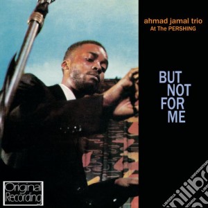 Ahmad Jamal Trio - At The Pershing - But Not For Me cd musicale di Ahmad Jamal Trio