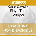 Rose David - Plays The Stripper cd