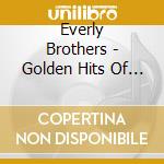 Everly Brothers - Golden Hits Of The Everly Brothers cd musicale di Everly Brothers