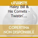 Haley Bill & His Comets - Twistin' Knights At The Roundtable cd musicale di Haley Bill & His Comets