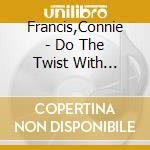 Francis,Connie - Do The Twist With Connie Francis cd musicale di Francis,Connie