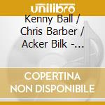 Kenny Ball / Chris Barber / Acker Bilk - The Best Of Ball Barber & Bilk cd musicale di Kenny Ball / Chris Barber / Acker Bilk