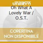 Oh What A Lovely War / O.S.T. cd musicale di Hallmark