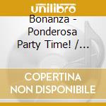 Bonanza - Ponderosa Party Time! / O.S.T. cd