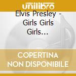 Elvis Presley - Girls Girls Girls Soundtrack cd musicale di Elvis Presley