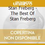 Stan Freberg - The Best Of Stan Freberg cd musicale di Stan Freberg