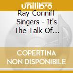 Ray Conniff Singers - It's The Talk Of The Town cd musicale di Ray Conniff Singers