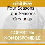 Four Seasons - Four Seasons' Greetings cd musicale di Four Seasons