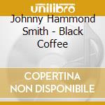 Johnny Hammond Smith - Black Coffee
